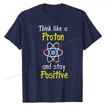 Bir Proton Gibi düşünmek Ve Kalmak Pozitif Bilim Öğretmen TShirt Pamuk Erkekler Tops Gömlek Tasarım T Gömlek Kişiselleştirilmiş Donatılmış